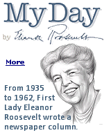 ''My Day'' was a newspaper column written by First Lady of the United States Eleanor Roosevelt six days a week from December 31, 1935, to September 26, 1962. In her column, Roosevelt discussed issues including civil rights, women's rights, and various current events.